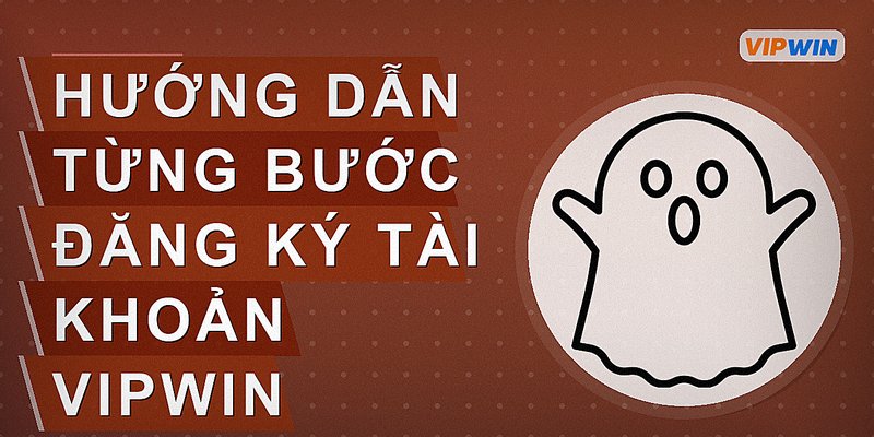 Hướng dẫn từng bước đăng ký tài khoản Vipwin